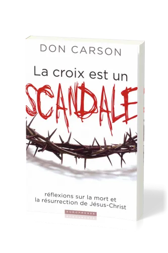 Croix est un scandale (La) - Réflexions sur la mort et la résurrection de Jésus-Christ