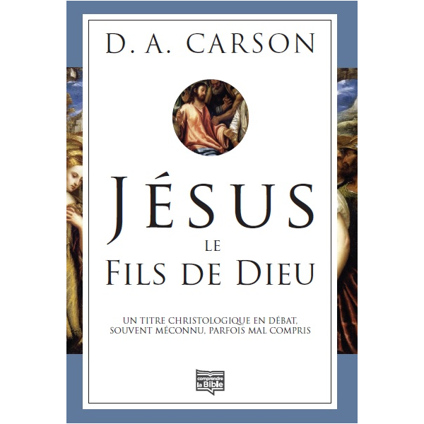 Jésus, le fils de Dieu - Un titre christologique en débat, souvent méconnu, parfois mal compris