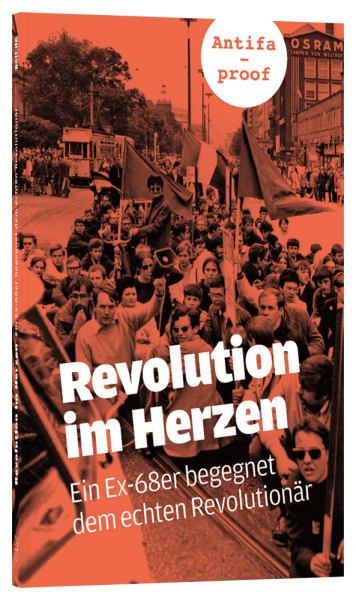 REVOLUTION IM HERZEN - EIN EX-68ER BEGEGNET DEM ECHTEN REVOLUTIONÄR