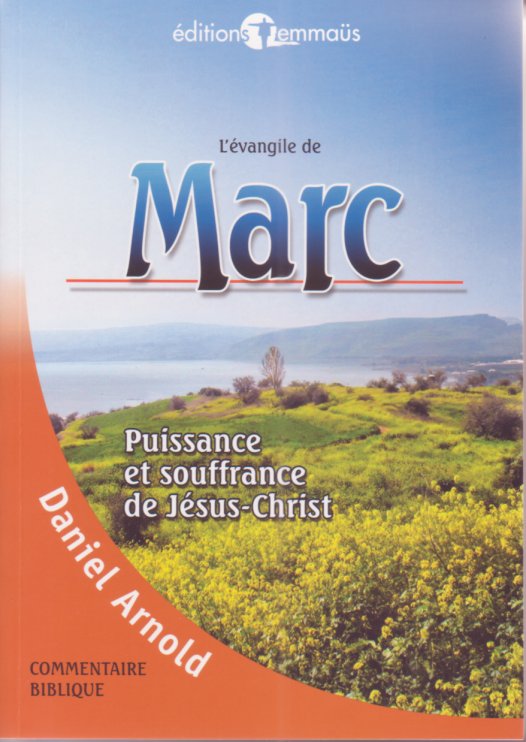 Évangile de Marc (L') - Puissance et souffrance de Jésus-Christ