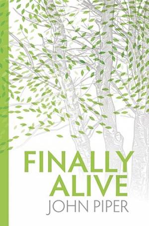 Finally Alive - What Happens When We are Born Again?