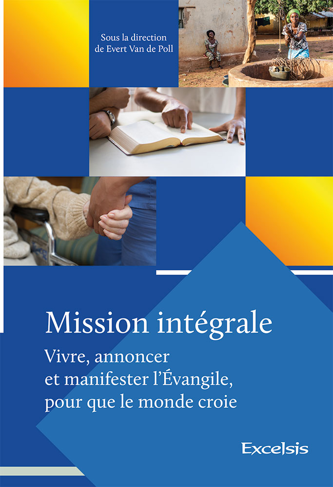 Mission intégrale - vol.1 Vivre, annoncer et manifester l'Évangile, pour que le monde croie