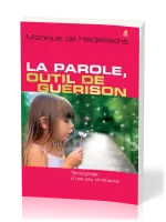 Parole, outil de guérison (La) - Témoignage d’une psy chrétienne