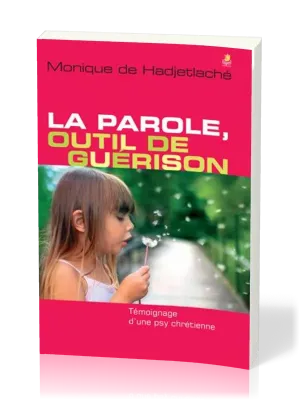 Parole, outil de guérison (La) - Témoignage d’une psy chrétienne