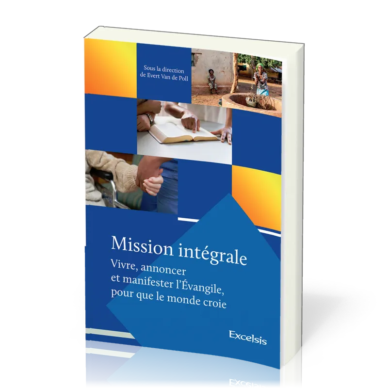 Mission intégrale - vol.1 Vivre, annoncer et manifester l'Évangile, pour que le monde croie