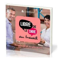 Libre de le dire au travail  - Employés et employeurs. Secteur privé et fonction publique