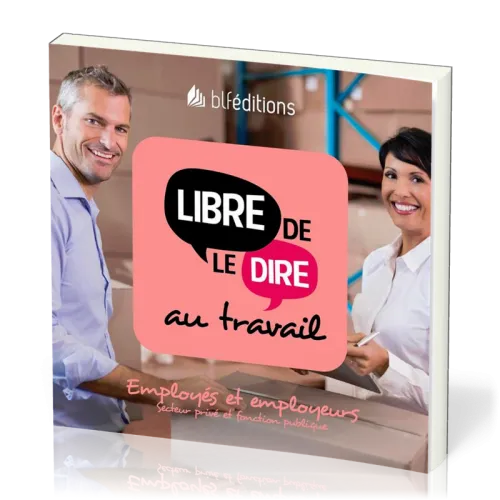 Libre de le dire au travail  - Employés et employeurs. Secteur privé et fonction publique