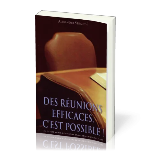 Des réunions efficaces, c'est possible! - Un guide pour réunions d'anciens productives