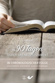 In 90 Tagen durch das Neue Testament - Eine Einführung und Erklärung in chronologischer Reihenfolge