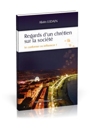 Regards d'un chrétien sur la société - Se conformer ou influencer?