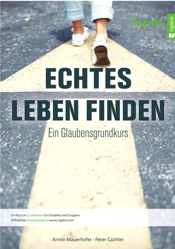 Echtes Leben finden - Impuls - Glaubensgrundkurs