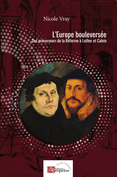 Europe bouleversée (L') - Des précurseurs de la Réforme à Luther et Calvin