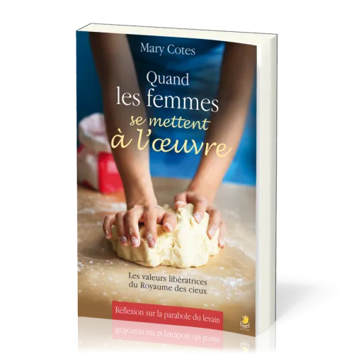 Quand les femmes se mettent à l'œuvre - Les valeurs libératrices du Royaume des cieux