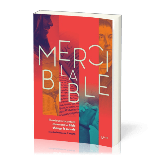 Merci la Bible - 11 auteurs racontent comment la Bible change le monde