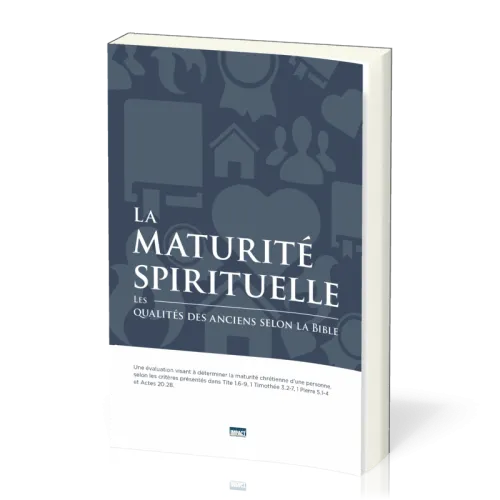 Maturité spirituelle (La) - Les qualités des anciens selon la Bible