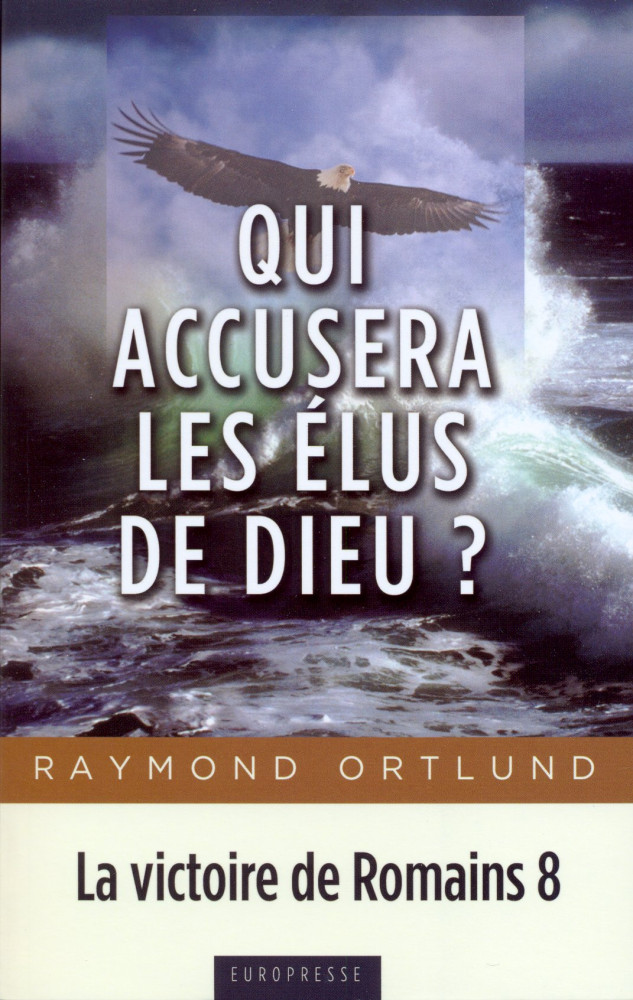 Qui accusera les élus de Dieu? - La victoire de Romains 8