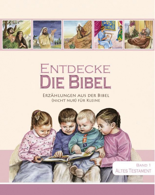 Entdecke die Bibel - Band 1 AT - Erzählungen aus dem Wort Gottes