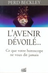 Avenir dévoilé... (L') - Ce que votre horoscope ne vous dit jamais