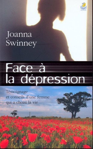 Face à la dépression - Témoignage et conseils d’une femme qui a choisi la vie