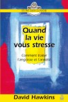 Quand la vie vous stresse - Comment traiter l’angoisse et l’anxiété