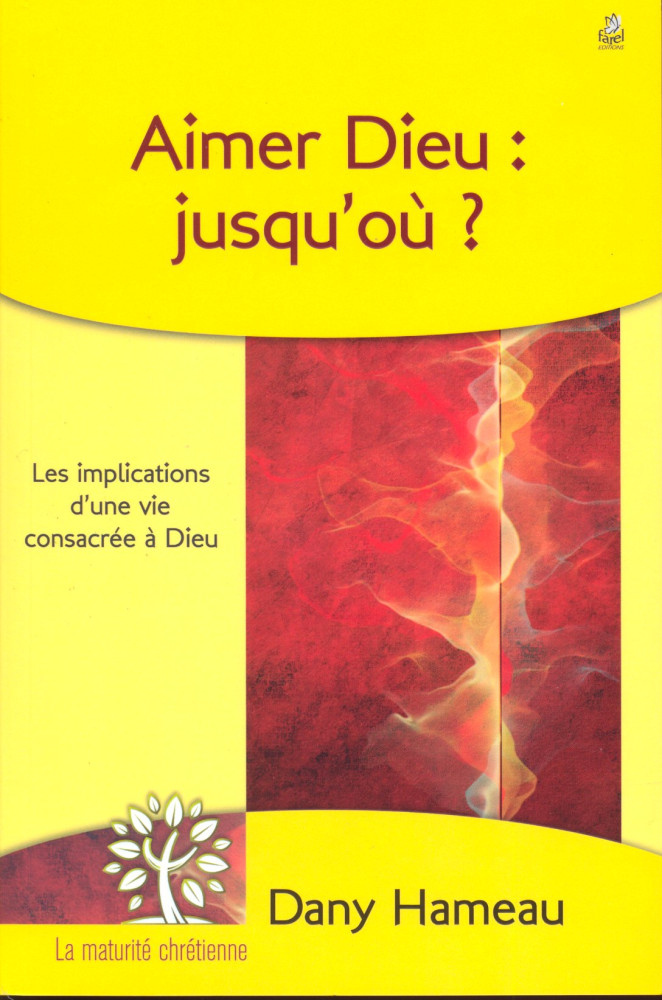 Aimer Dieu: jusqu'où? - Les implications d'une vie consacrée à Dieu