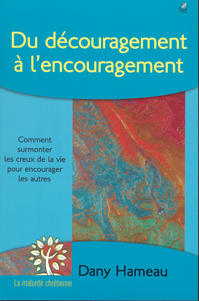 Du découragement à l´encouragement - Comment supporter les creux de la vie pour encourager les...