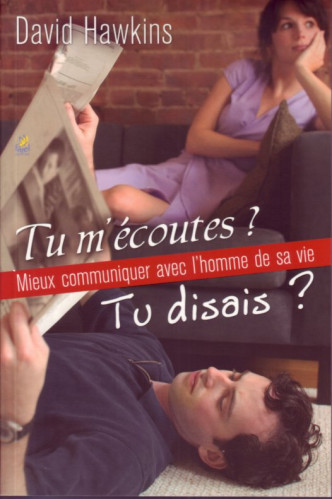 Tu m'écoutes? tu disais? - Mieux communiquer avec l'homme de sa vie