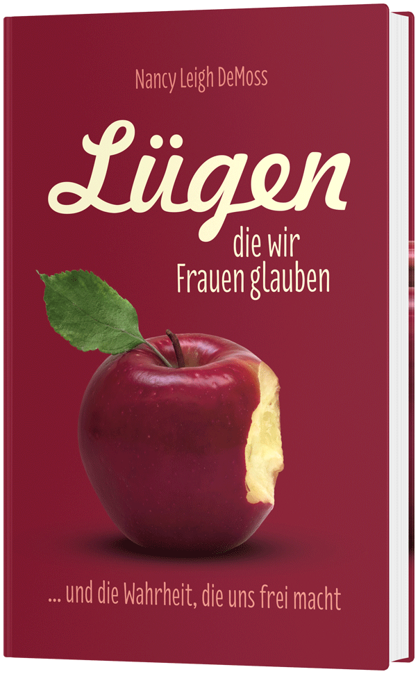 Lügen, die wir Frauen glauben - …und die Wahrheit, die uns frei macht