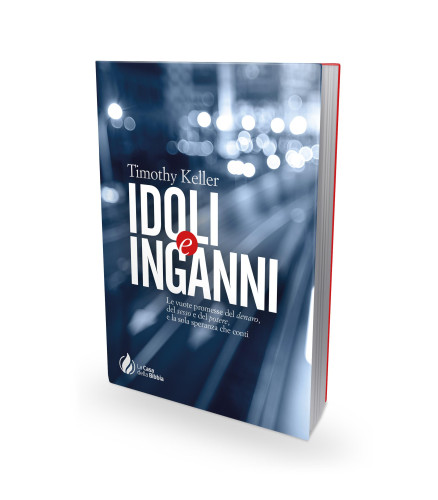 Idoli e inganni - Le vuote promesse del denaro, del sesso e del potere e la sola speranza che conti