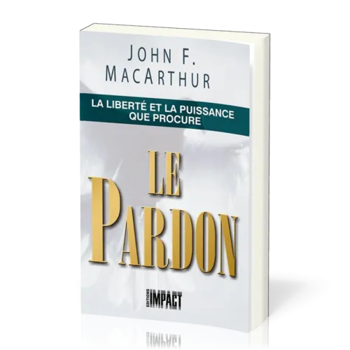 Liberté et la puissance que procure le pardon (La)