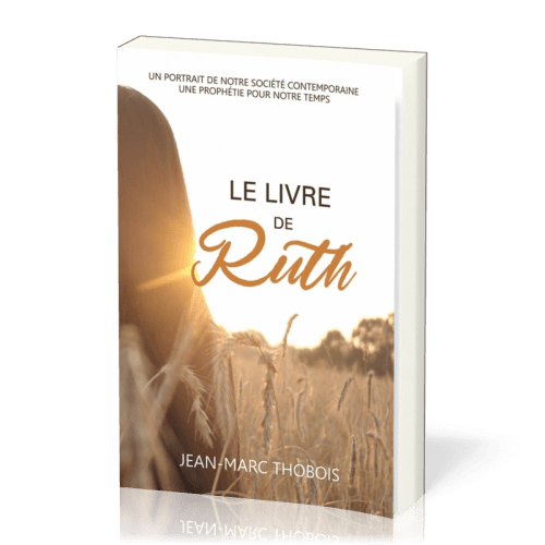 Livre de Ruth (Le) - Un portrait de notre société contemporaine, une prophétie pour notre temps