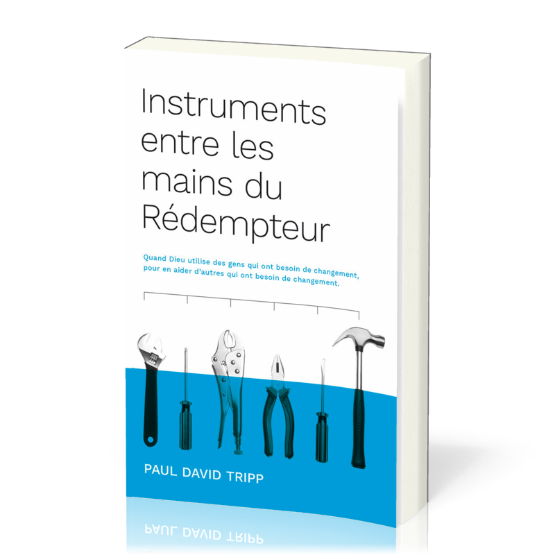 Instruments entre les mains du rédempteur - Quand Dieu utilise des gens qui ont besoin de...