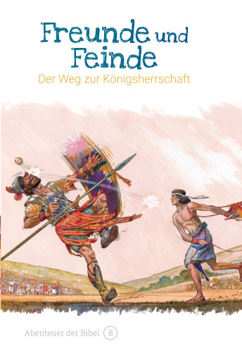 Freunde und Feinde - Der Weg zur Königsherrschaft (Abenteuer der Bibel - Band 8)