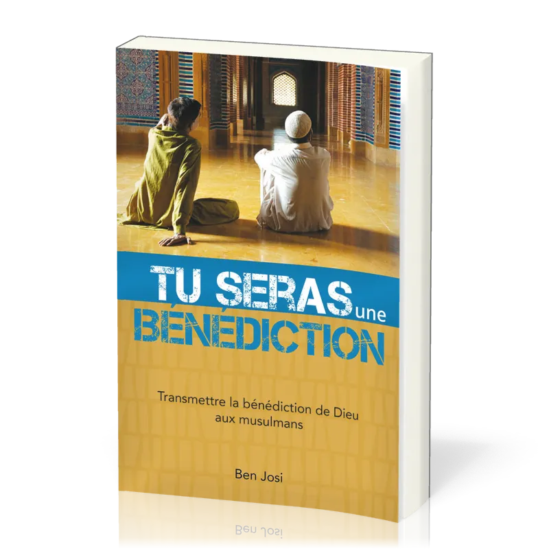 Tu seras une bénédiction - Transmettre la bénédiction de Dieu aux musulmans