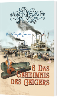 Das Geheimnis des Geigers - Der Abenteuer-Fluss Band 6