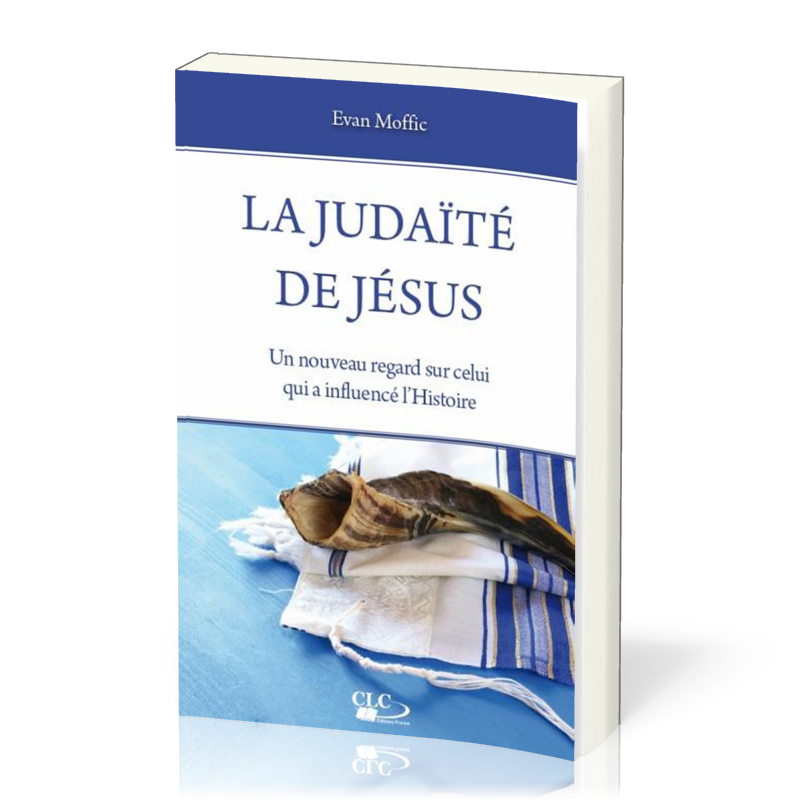 Judaïté de Jésus (La) - Un nouveau regard sur celui qui a influencé l'histoire