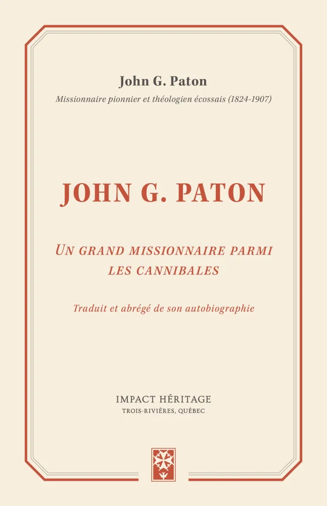John G. Paton - Un grand missionnaire parmi les cannibales