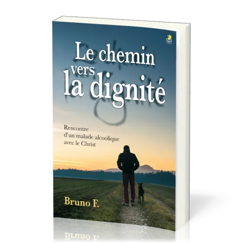 Chemin vers la dignité (Le) - Rencontre d'un malade alcoolique avec le Christ