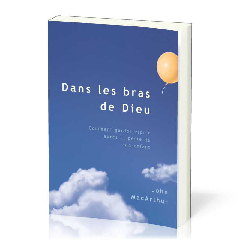 Dans les bras de Dieu - Comment garder espoir après la perte de son enfant