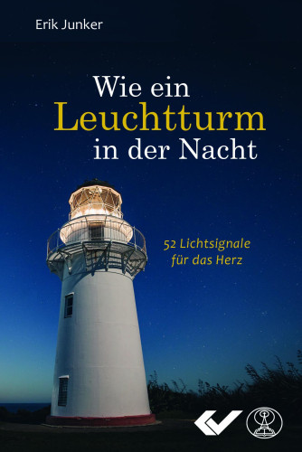 Wie ein Leuchtturm in der Nacht - 52 Lichtsignale für das Herz