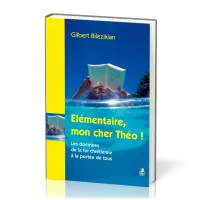 Elémentaire, mon cher Théo! - Les doctrines de la foi chrétienne à la portée de tous