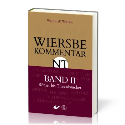 Wiersbe Kommentar NT - Band 2, Römer bis Thessalonicher