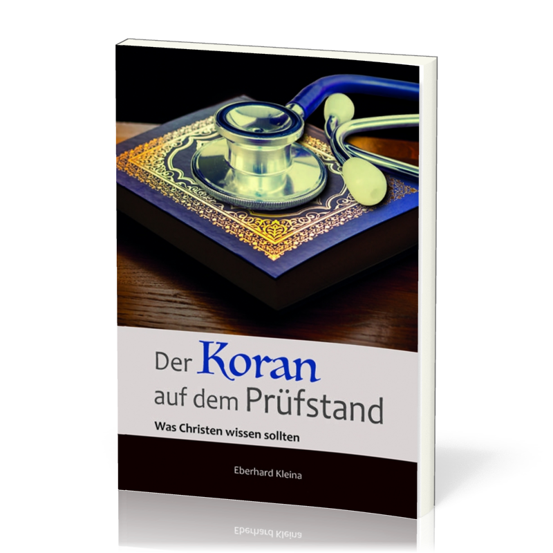 Der Koran auf dem Prüfstand - Was Christen wissen sollten