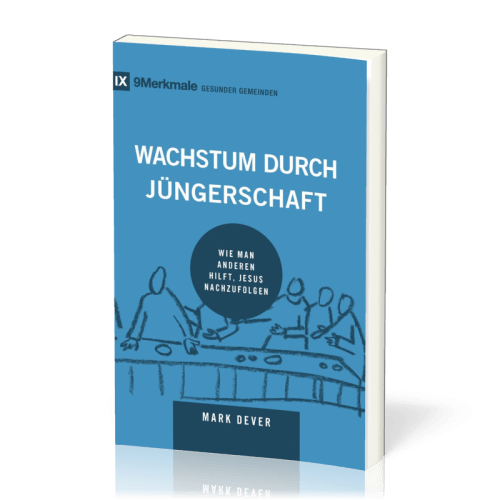 Wachstum durch Jüngerschaft - Wie man anderen hilft, Jesus nachzufolgen - Reihe 9 Merkmale...