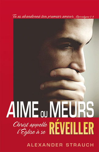 Aime ou meurs - Christ appelle l'Eglise à se réveiller