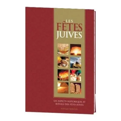 Fêtes juives (Les) - Les Aspects Historiques Et Rituels Des Fetes Juives