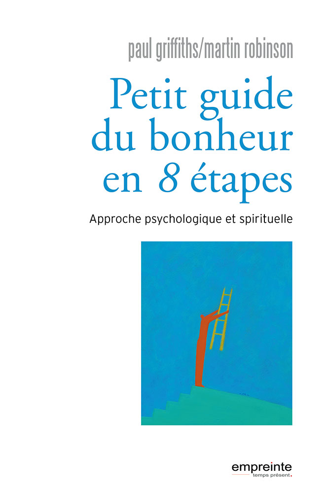 Petit guide du bonheur en 8 étapes - Approche psychologique et spirituelle