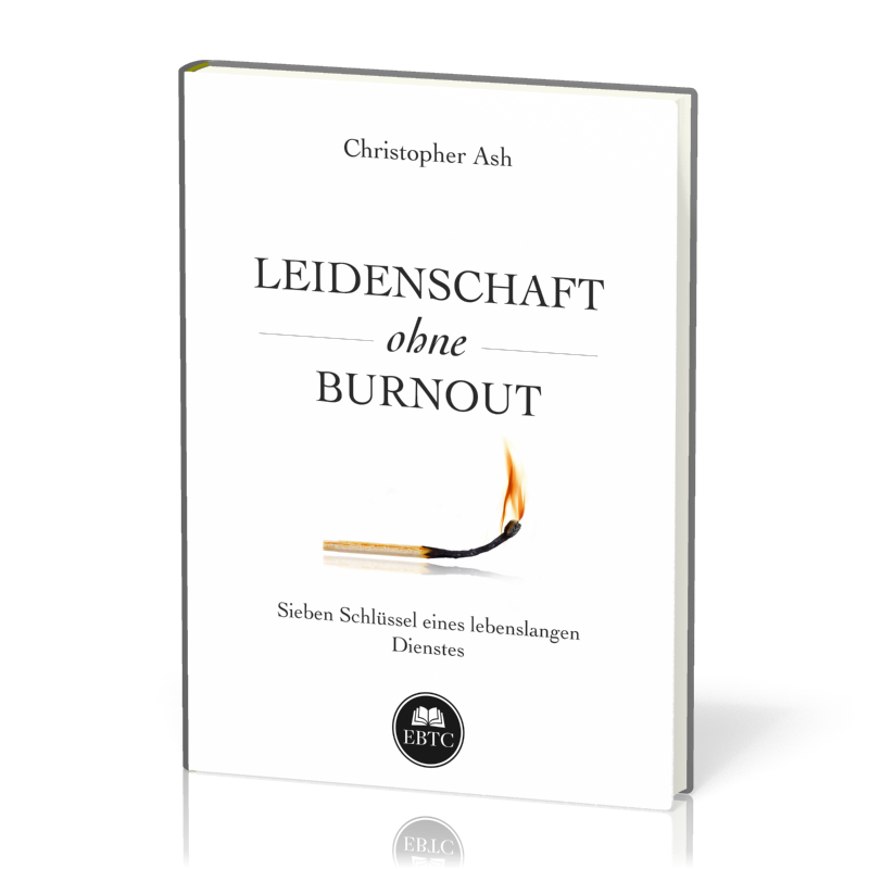 Leidenschaft ohne Burnout - Sieben Schlüssel eines lebenslangen Dienstes