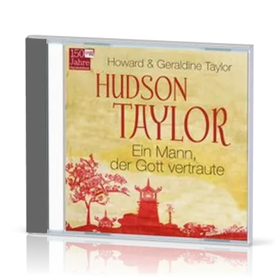 Hudson Taylor - Ein Mann, der Gott vertraute Hörbuch MP3 CD