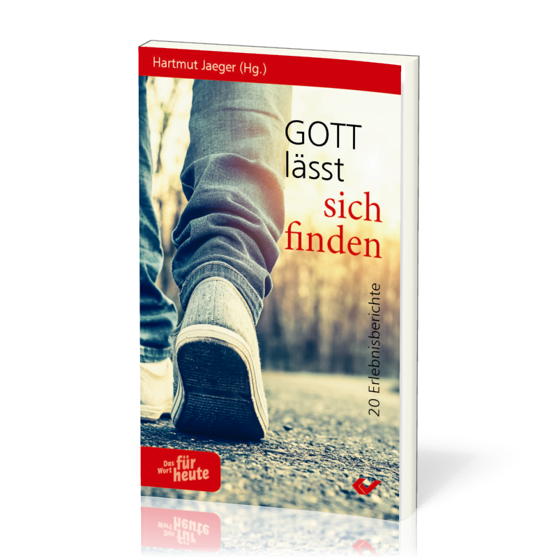 Gott lässt sich finden - 20 Erlebnisberichte